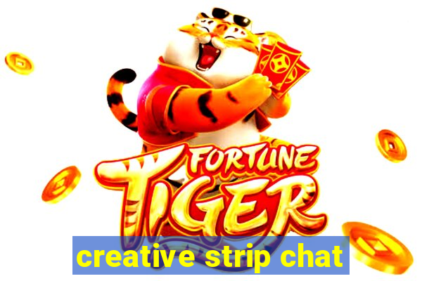 creative strip chat